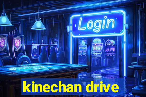 kinechan drive